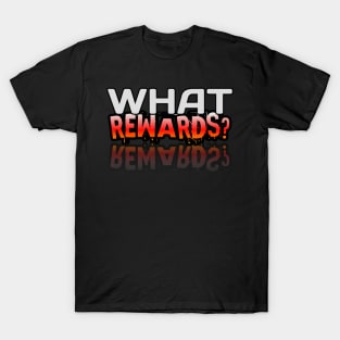 What Rewards - Gamer - Gaming Lover Gift - Graphic Typographic Text Saying T-Shirt